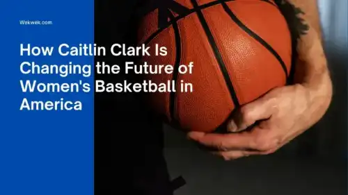 How Caitlin Clark Is Changing the Future of Women's Basketball in America